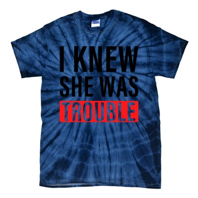 I Knew She Was Trouble Quote Tie-Dye T-Shirt