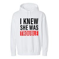 I Knew She Was Trouble Quote Garment-Dyed Fleece Hoodie