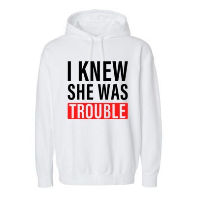 I Knew She Was Trouble Quote Garment-Dyed Fleece Hoodie