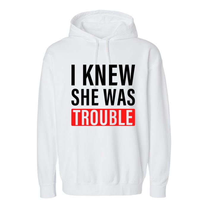 I Knew She Was Trouble Quote Garment-Dyed Fleece Hoodie