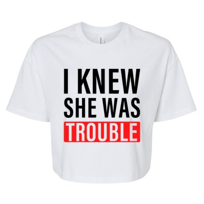 I Knew She Was Trouble Quote Bella+Canvas Jersey Crop Tee