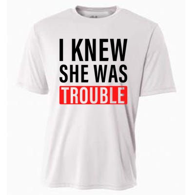 I Knew She Was Trouble Quote Cooling Performance Crew T-Shirt