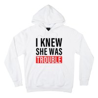 I Knew She Was Trouble Quote Hoodie