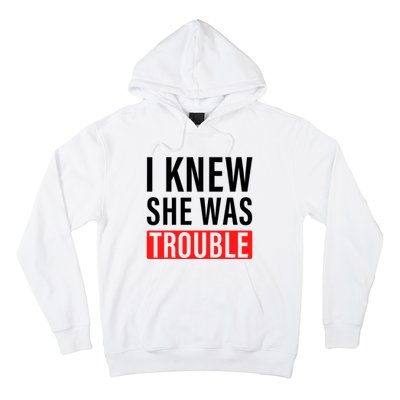 I Knew She Was Trouble Quote Hoodie