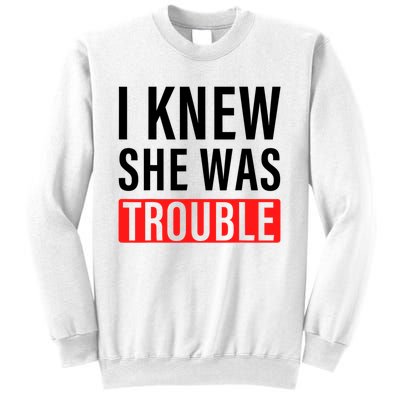 I Knew She Was Trouble Quote Sweatshirt