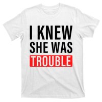 I Knew She Was Trouble Quote T-Shirt