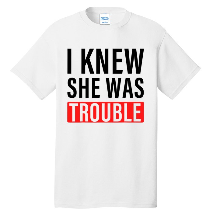 I Knew She Was Trouble Quote Tall T-Shirt