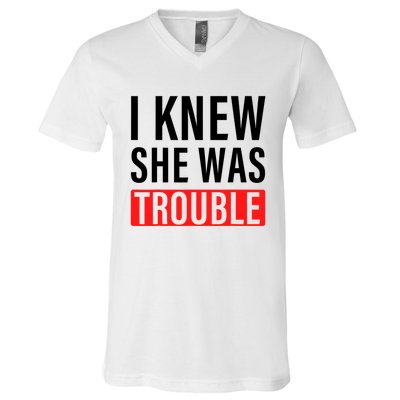 I Knew She Was Trouble Quote V-Neck T-Shirt