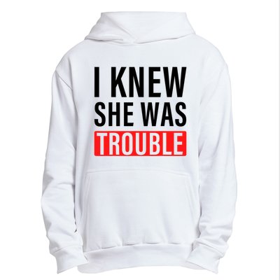 I Knew She Was Trouble Quote Urban Pullover Hoodie