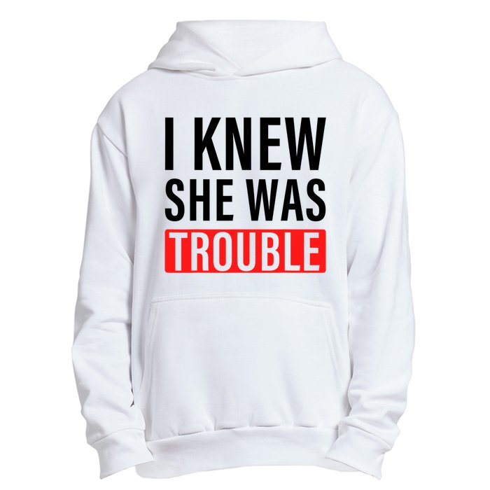 I Knew She Was Trouble Quote Urban Pullover Hoodie