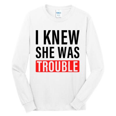 I Knew She Was Trouble Quote Tall Long Sleeve T-Shirt