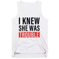 I Knew She Was Trouble Quote Tank Top