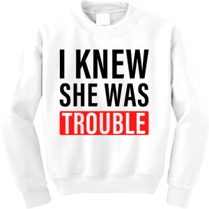 I Knew She Was Trouble Quote Kids Sweatshirt