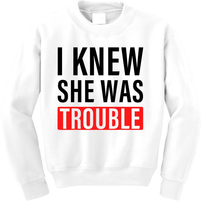 I Knew She Was Trouble Quote Kids Sweatshirt