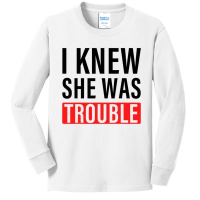 I Knew She Was Trouble Quote Kids Long Sleeve Shirt