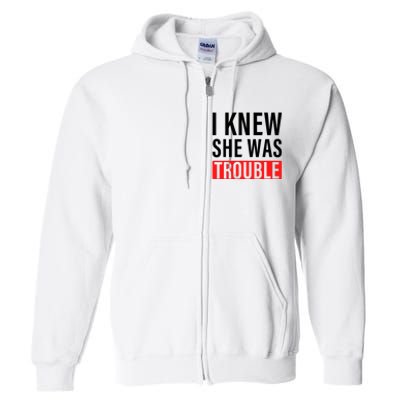 I Knew She Was Trouble Quote Full Zip Hoodie