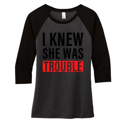 I Knew She Was Trouble Quote Women's Tri-Blend 3/4-Sleeve Raglan Shirt