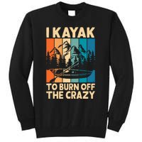 I Kayak To Burn Off The Crazy Kayaking Lover Funny Kayaker Gift Tall Sweatshirt