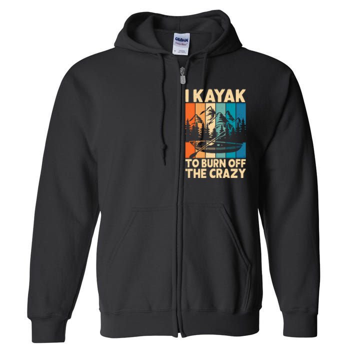 I Kayak To Burn Off The Crazy Kayaking Lover Funny Kayaker Gift Full Zip Hoodie