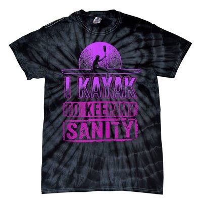 I Kayak To Keep My Sanity Funny Kayakers Kayaking Cute Gift Tank Top Tie-Dye T-Shirt