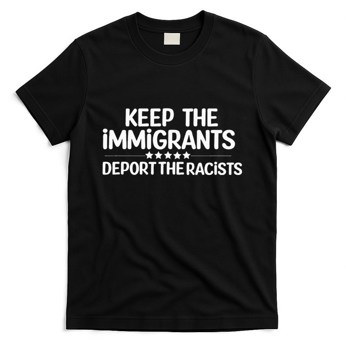 Immigrants Keep The Immigrants Deport the Racists T-Shirt