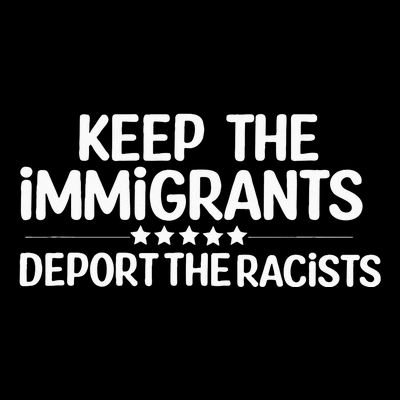 Immigrants Keep The Immigrants Deport the Racists T-Shirt