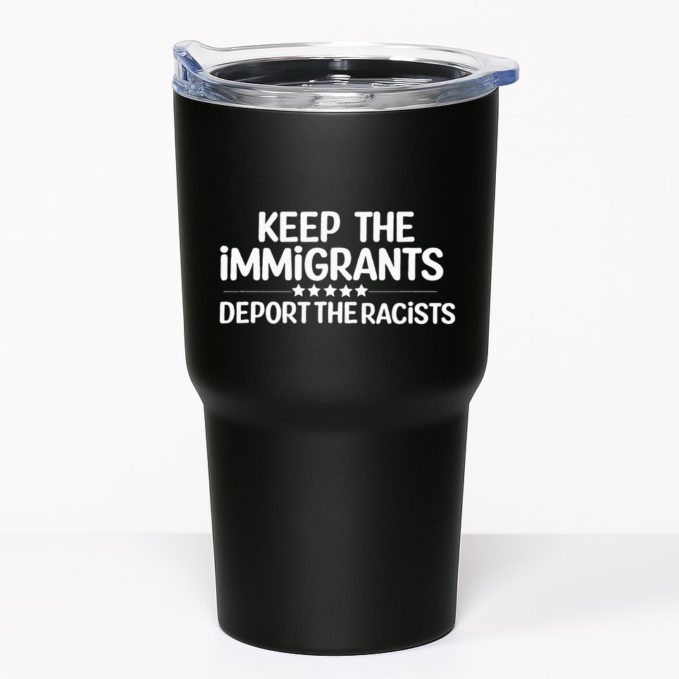 Immigrants Keep The Immigrants Deport the Racists Tumbler