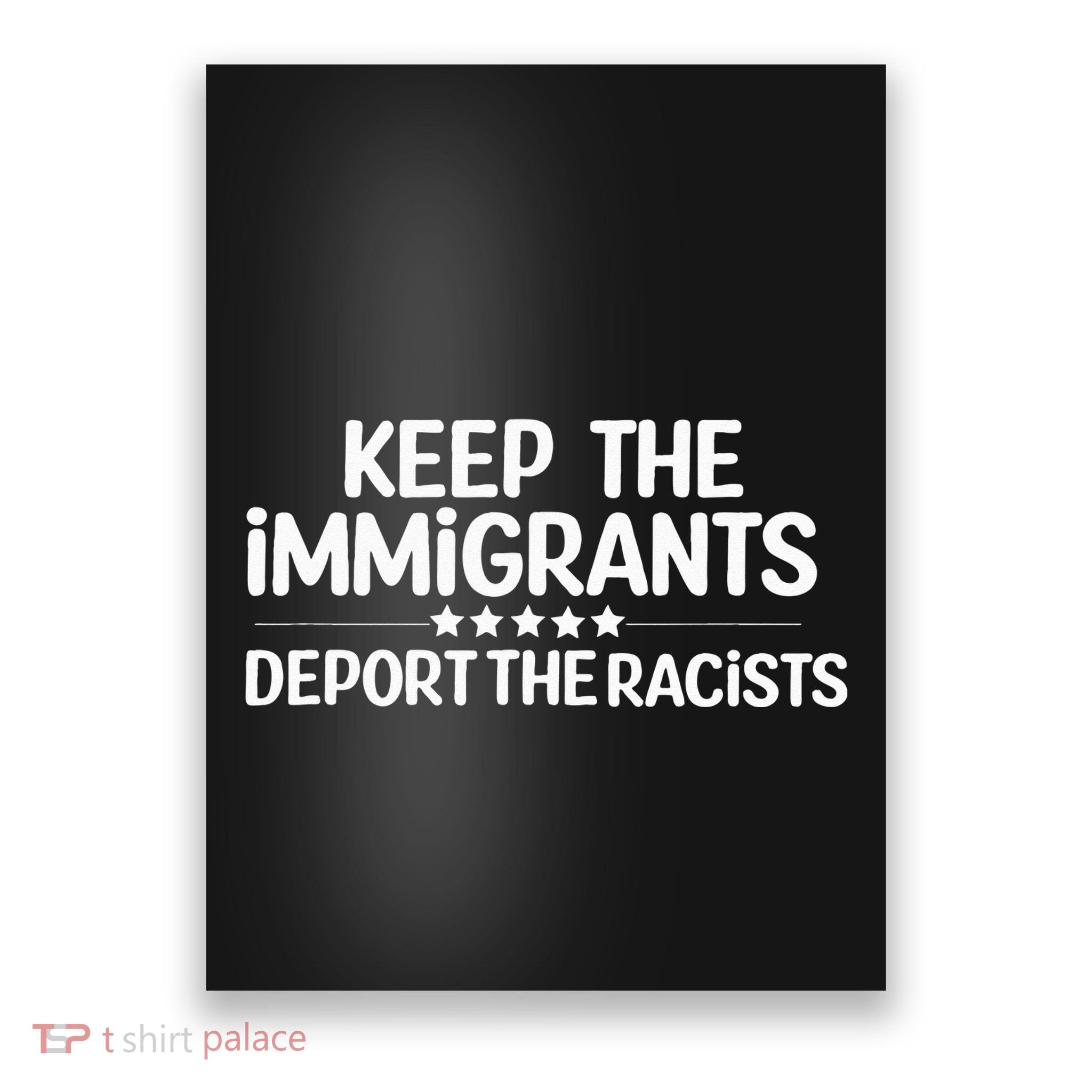 Immigrants Keep The Immigrants Deport the Racists Poster