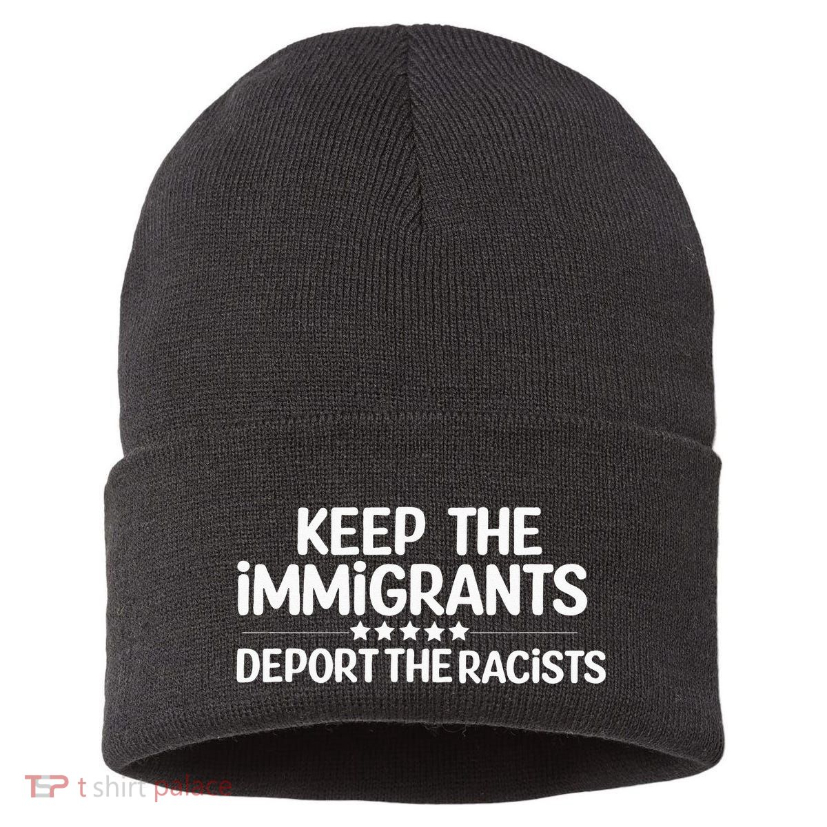 Immigrants Keep The Immigrants Deport the Racists Sustainable Knit Beanie