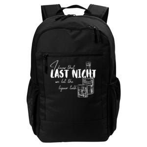 I Know That Last Night We Let The Liquor Talk Quote Daily Commute Backpack