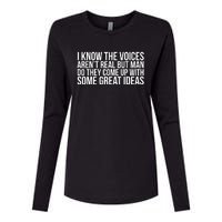 I Kno The Voices Aren't Real But They Come Up With Great Ideas Womens Cotton Relaxed Long Sleeve T-Shirt