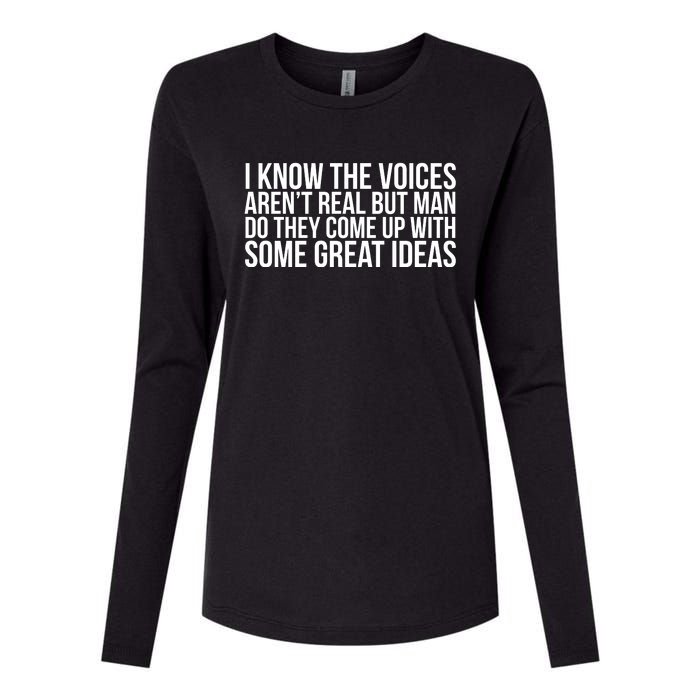 I Kno The Voices Aren't Real But They Come Up With Great Ideas Womens Cotton Relaxed Long Sleeve T-Shirt