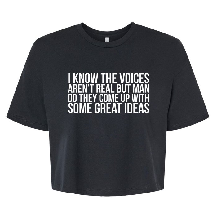 I Kno The Voices Aren't Real But They Come Up With Great Ideas Bella+Canvas Jersey Crop Tee