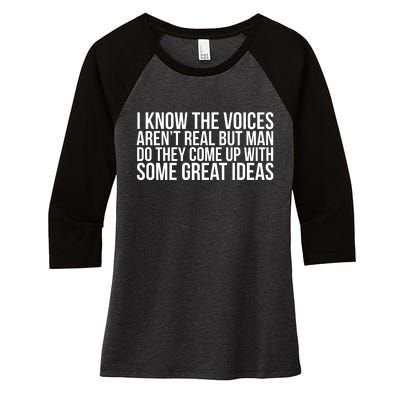 I Kno The Voices Aren't Real But They Come Up With Great Ideas Women's Tri-Blend 3/4-Sleeve Raglan Shirt