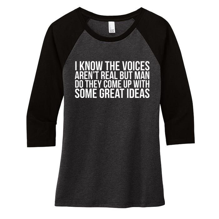 I Kno The Voices Aren't Real But They Come Up With Great Ideas Women's Tri-Blend 3/4-Sleeve Raglan Shirt