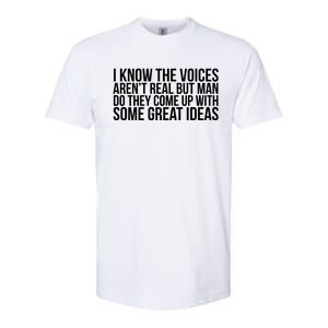 I Kno The Voices Aren't Real But They Come Up With Great Ideas Softstyle CVC T-Shirt