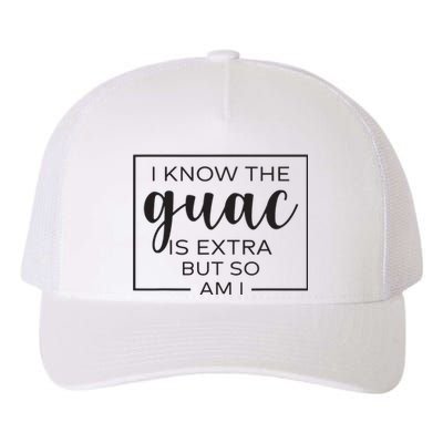 I Know The Guac Is Extra But So Am I Guacamole Avocado Yupoong Adult 5-Panel Trucker Hat