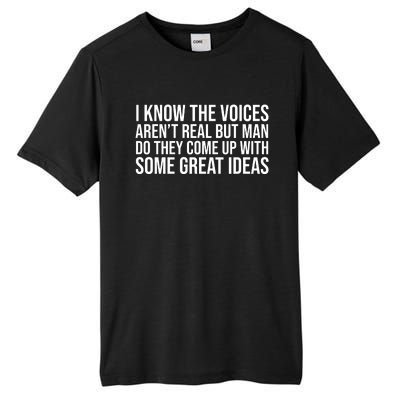 I Kno The Voices Aren't Real But They Come Up With Great Ideas Funny Sayings Tall Fusion ChromaSoft Performance T-Shirt