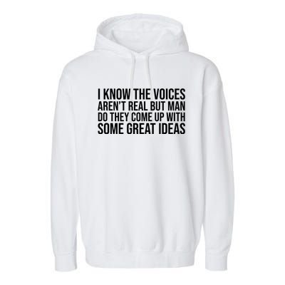 I Kno The Voices Aren't Real But They Come Up With Great Ideas Funny Sayings Garment-Dyed Fleece Hoodie