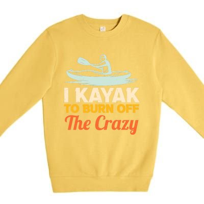 I Kayak To Burn Off The Crazy Premium Crewneck Sweatshirt