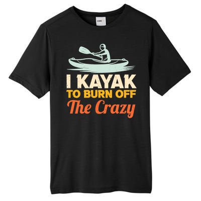 I Kayak To Burn Off The Crazy Tall Fusion ChromaSoft Performance T-Shirt