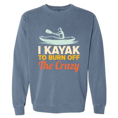 I Kayak To Burn Off The Crazy Garment-Dyed Sweatshirt