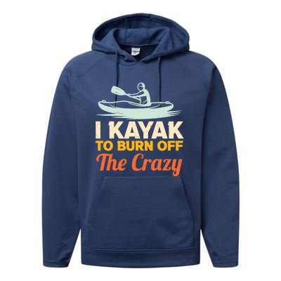 I Kayak To Burn Off The Crazy Performance Fleece Hoodie