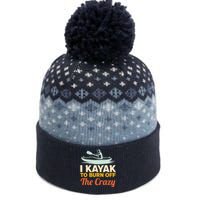 I Kayak To Burn Off The Crazy The Baniff Cuffed Pom Beanie