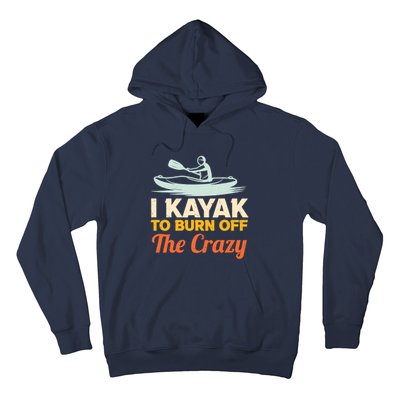 I Kayak To Burn Off The Crazy Hoodie