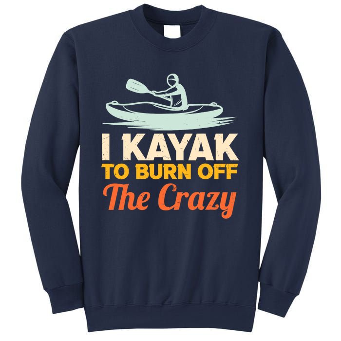 I Kayak To Burn Off The Crazy Sweatshirt