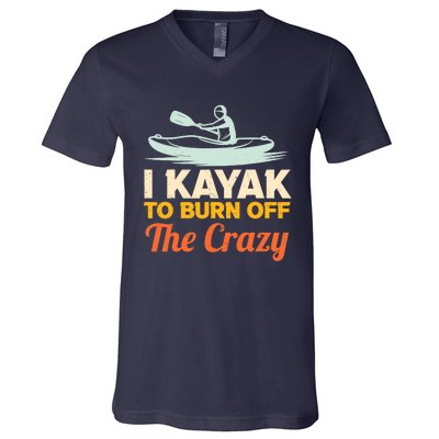 I Kayak To Burn Off The Crazy V-Neck T-Shirt