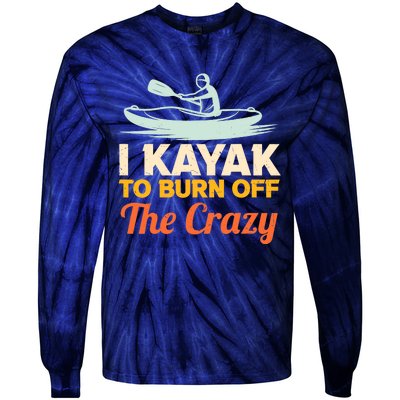 I Kayak To Burn Off The Crazy Tie-Dye Long Sleeve Shirt