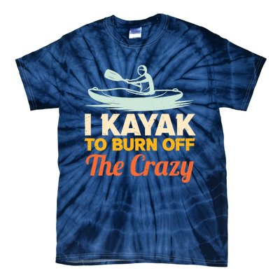 I Kayak To Burn Off The Crazy Tie-Dye T-Shirt