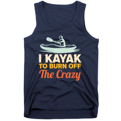 I Kayak To Burn Off The Crazy Tank Top